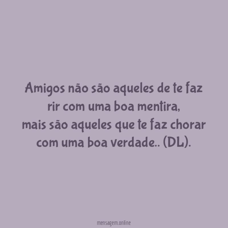Amigos não são aqueles de te faz rir
