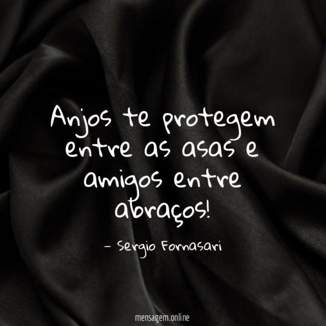 Anjos te protegem entre as asas e amigos entre abraços