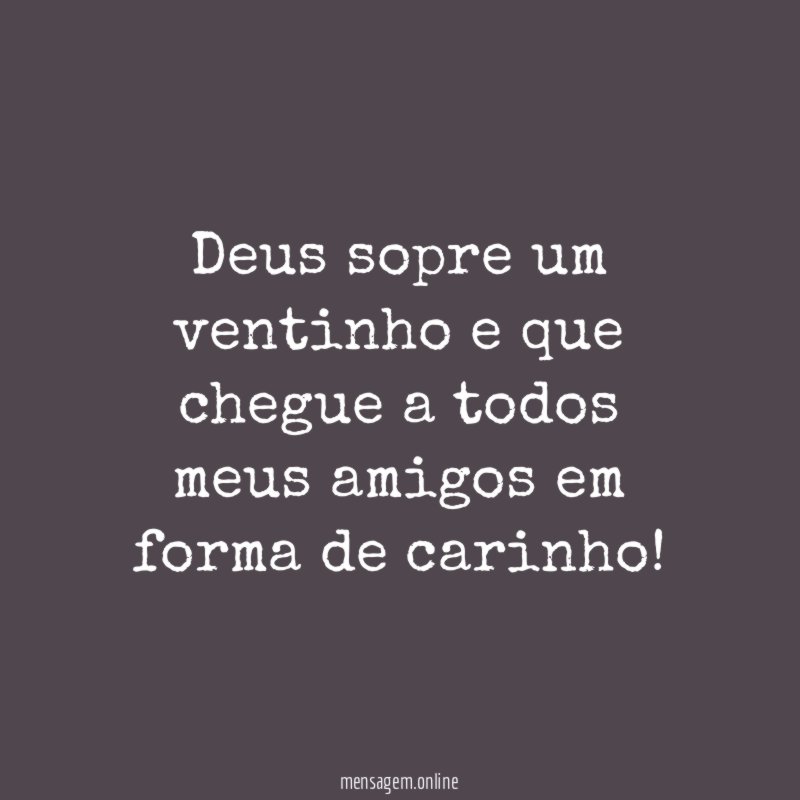 Deus sopre um ventinho e que chegue a
