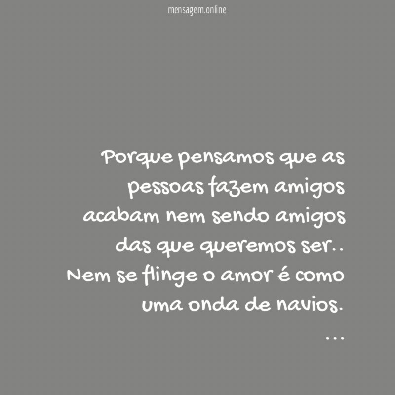 Porque pensamos que as pessoas fazem amigos acabam