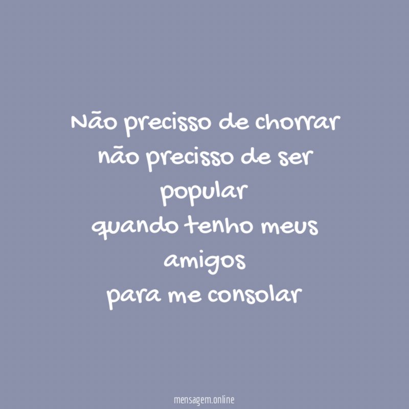 Não precisso de chorrar não precisso de ser popular quando