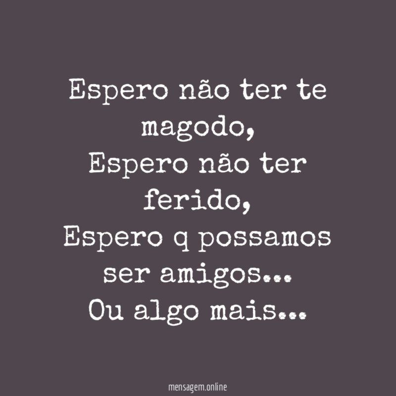 Espero não ter te magodo