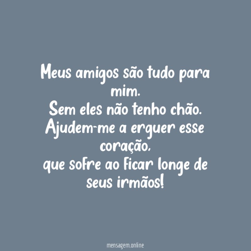 Meus amigos são tudo para mim