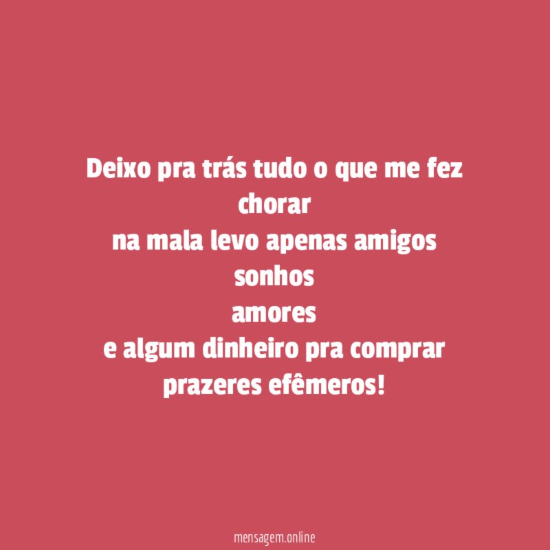 Deixo pra trás tudo o que me fez