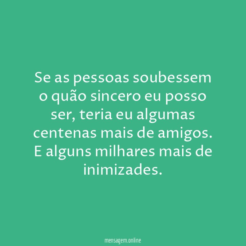 Se as pessoas soubessem o quão sincero eu posso ser