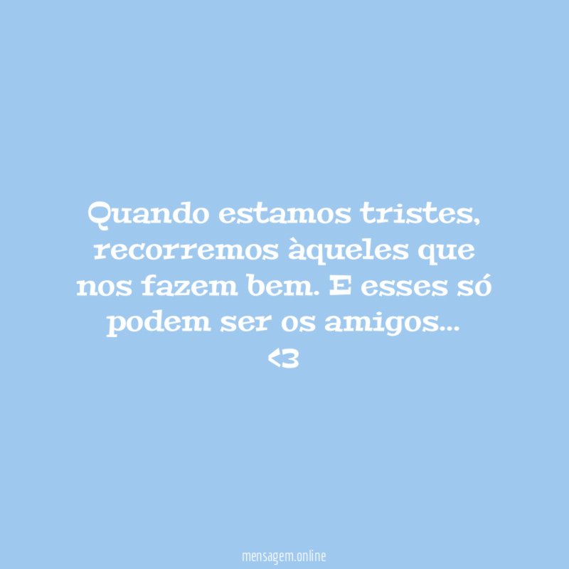 Quando estamos tristes