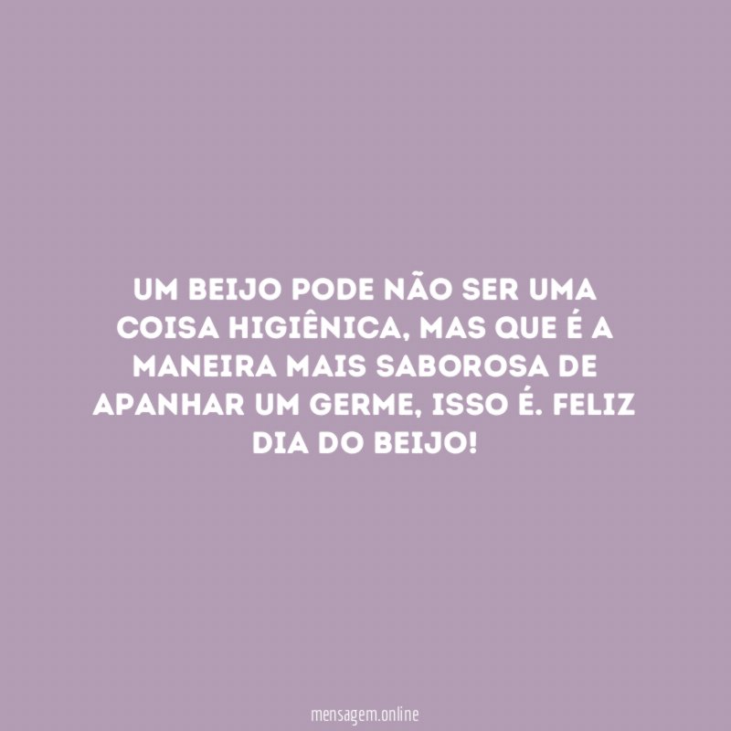 Um beijo pode não ser uma coisa higiênica