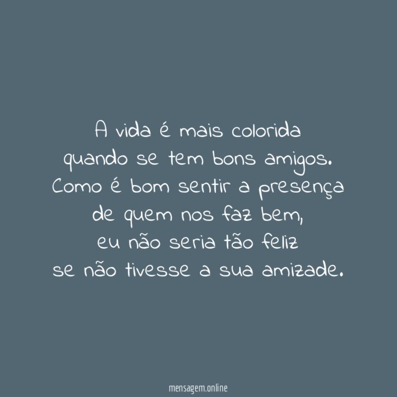 A vida é mais colorida quando se tem bons amigos