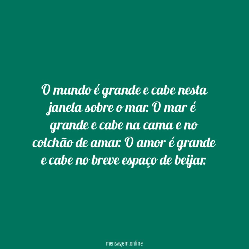 O mundo é grande e cabe nesta janela sobre o mar