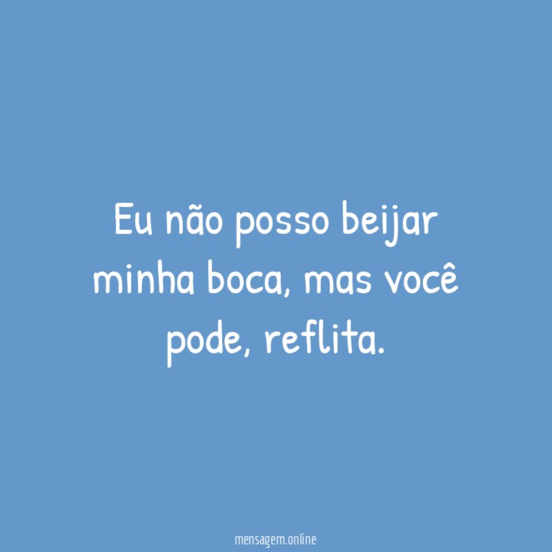 Eu não posso beijar minha boca
