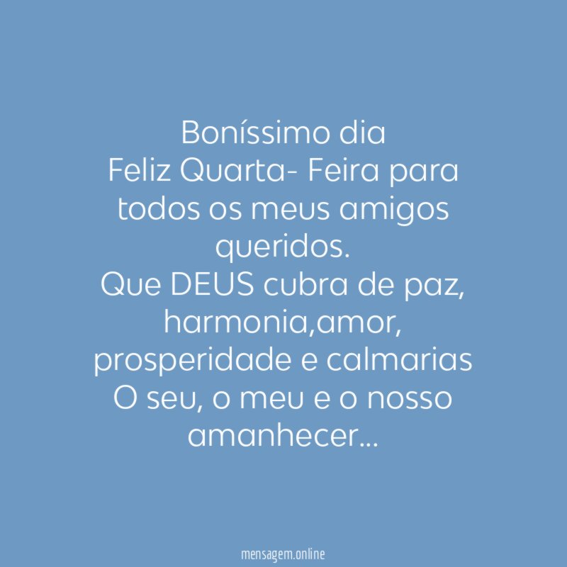Boníssimo dia
Feliz Quarta- Feira para todos os meus amigos queridos.