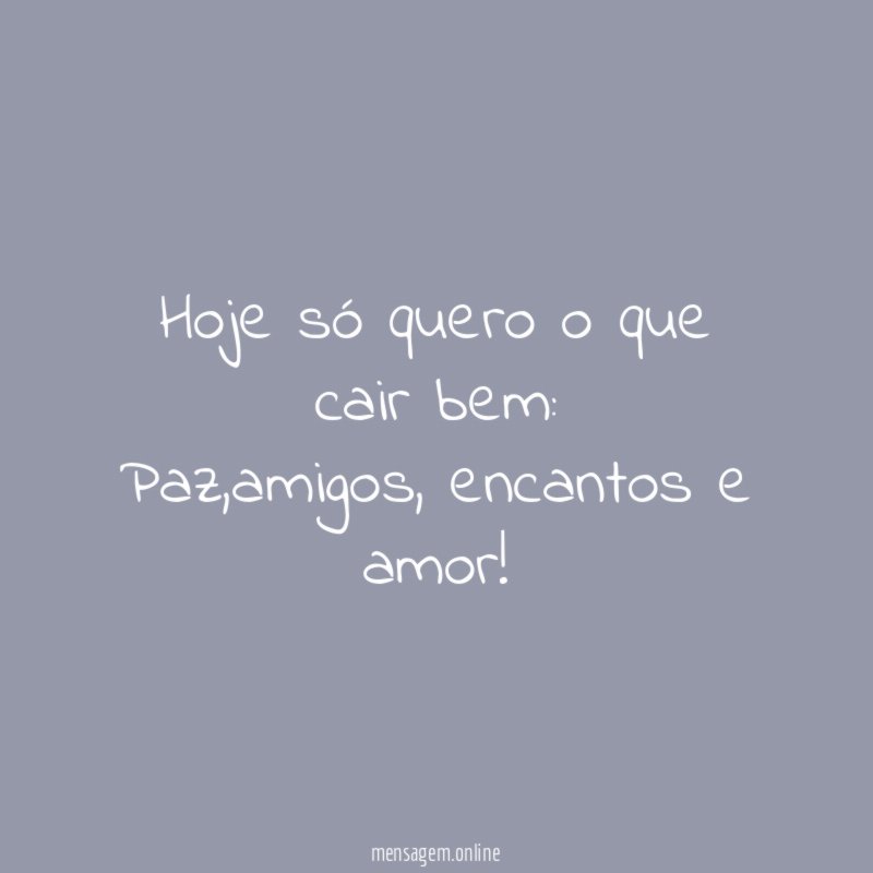 Hoje só quero o que cair bem