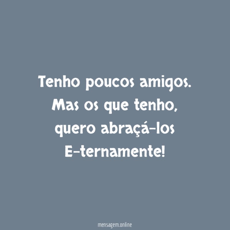 Tenho poucos amigos