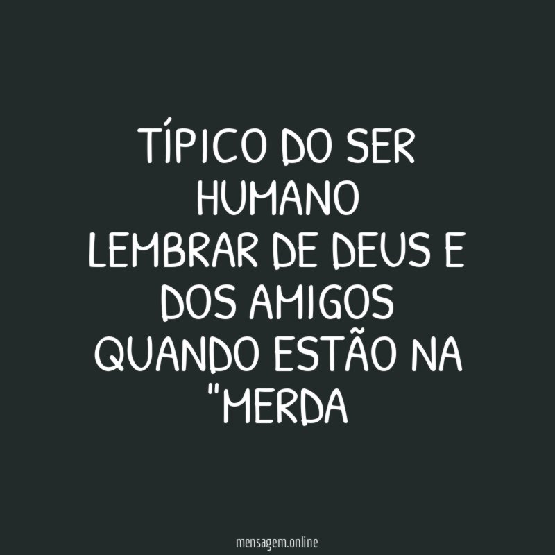TÍPICO DO SER HUMANO LEMBRAR DE DEUS E DOS