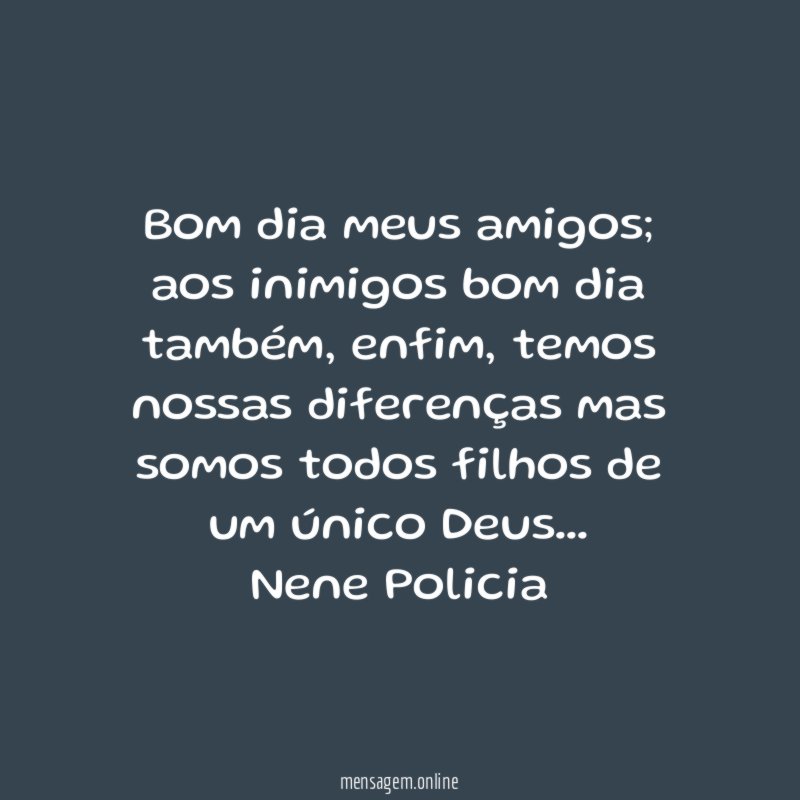 Bom dia meus amigos