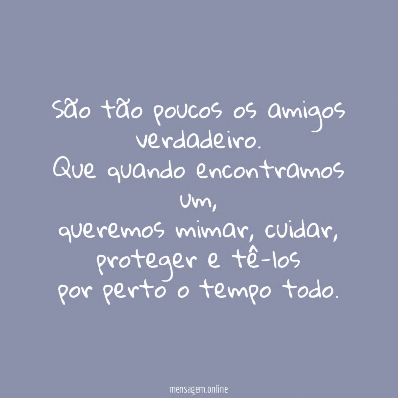 São tão poucos os amigos verdadeiro