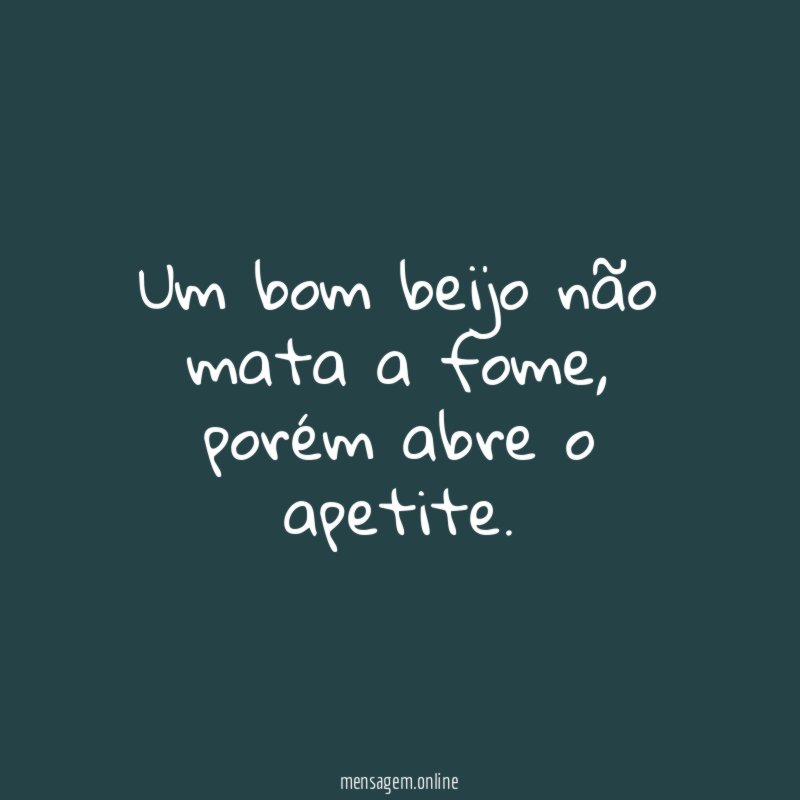 Um bom beijo não mata a fome