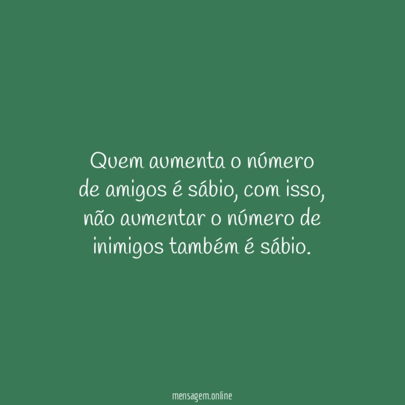 Quem aumenta o número de amigos é sábio