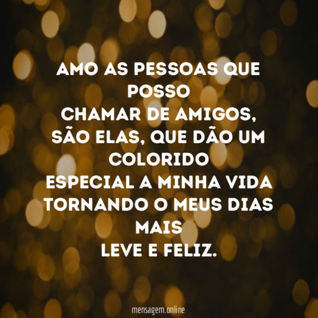 Amo as pessoas que posso chamar de amigos