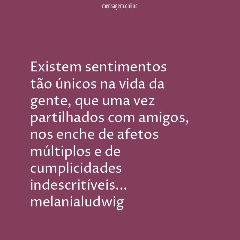 Existem sentimentos tão únicos na vida da gente