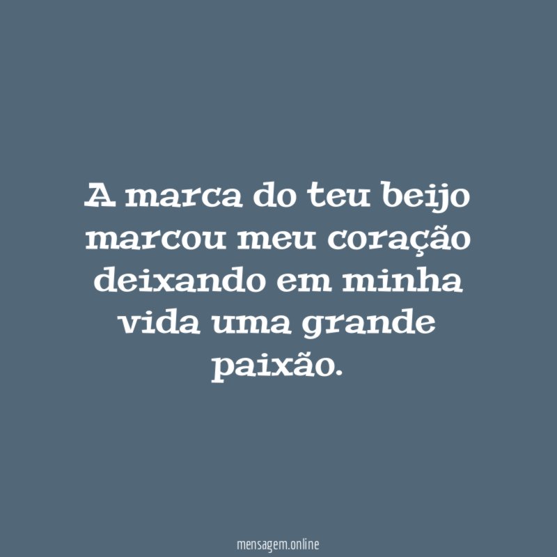 A marca do teu beijo marcou meu coração