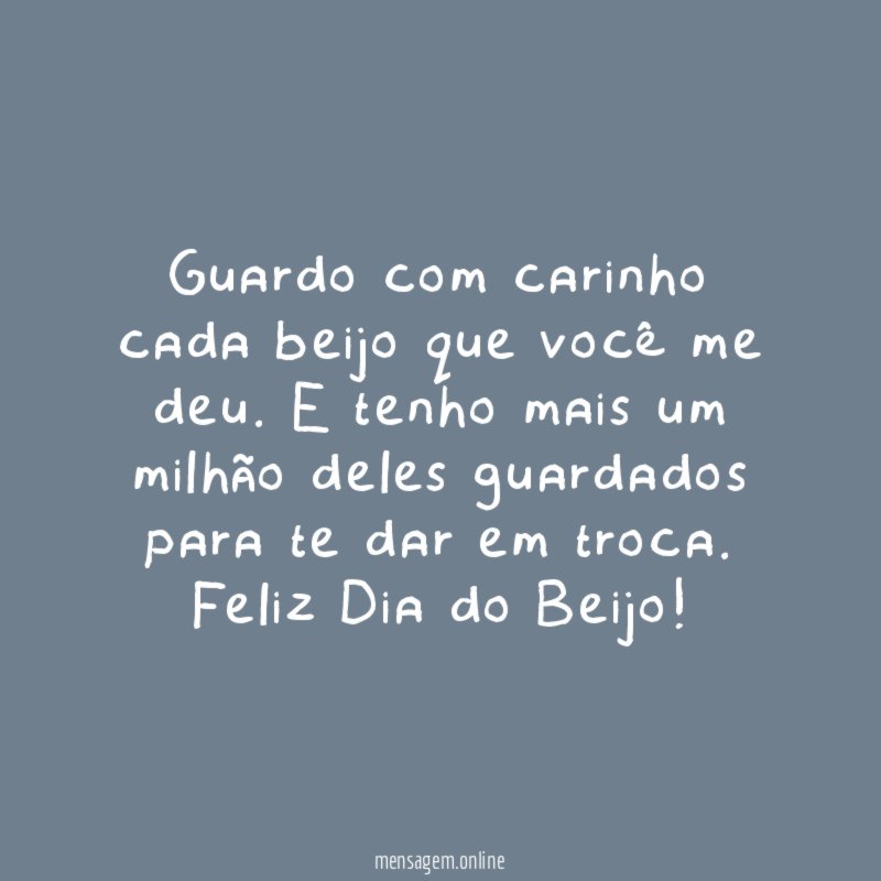 Guardo com carinho cada beijo que você me deu