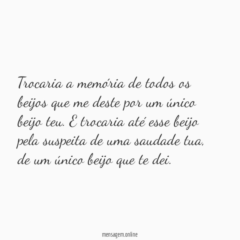 Trocaria a memória de todos os beijos que