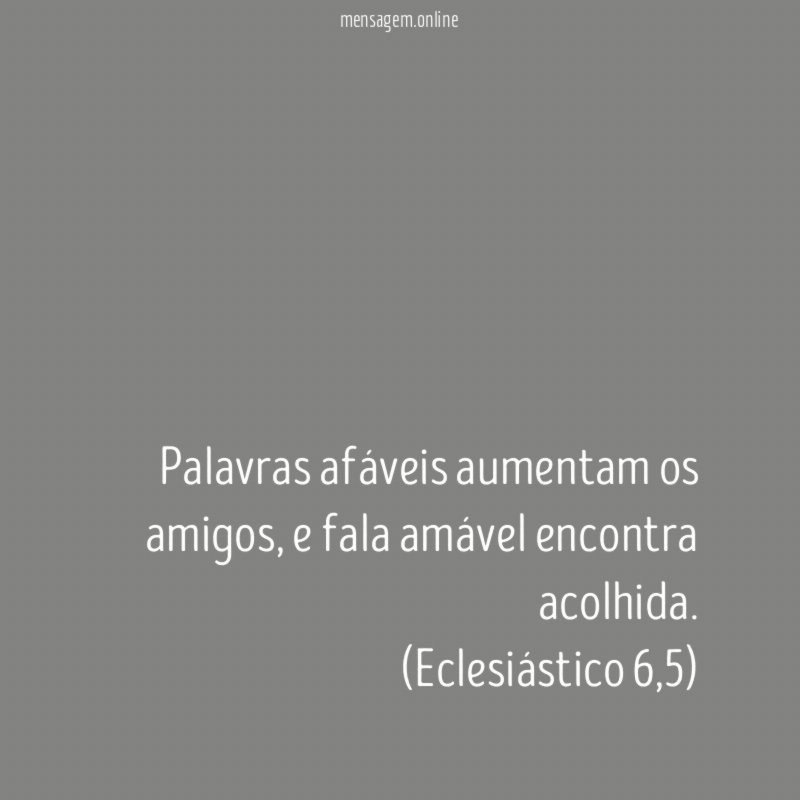 Palavras afáveis aumentam os amigos, e fala amável encontra acolhida.