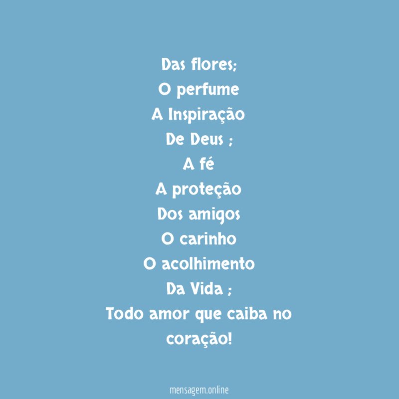 Das flores;
O perfume
A Inspiração