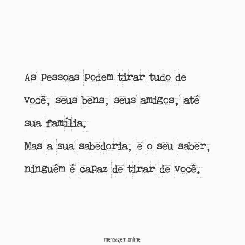 As pessoas podem tirar tudo de você