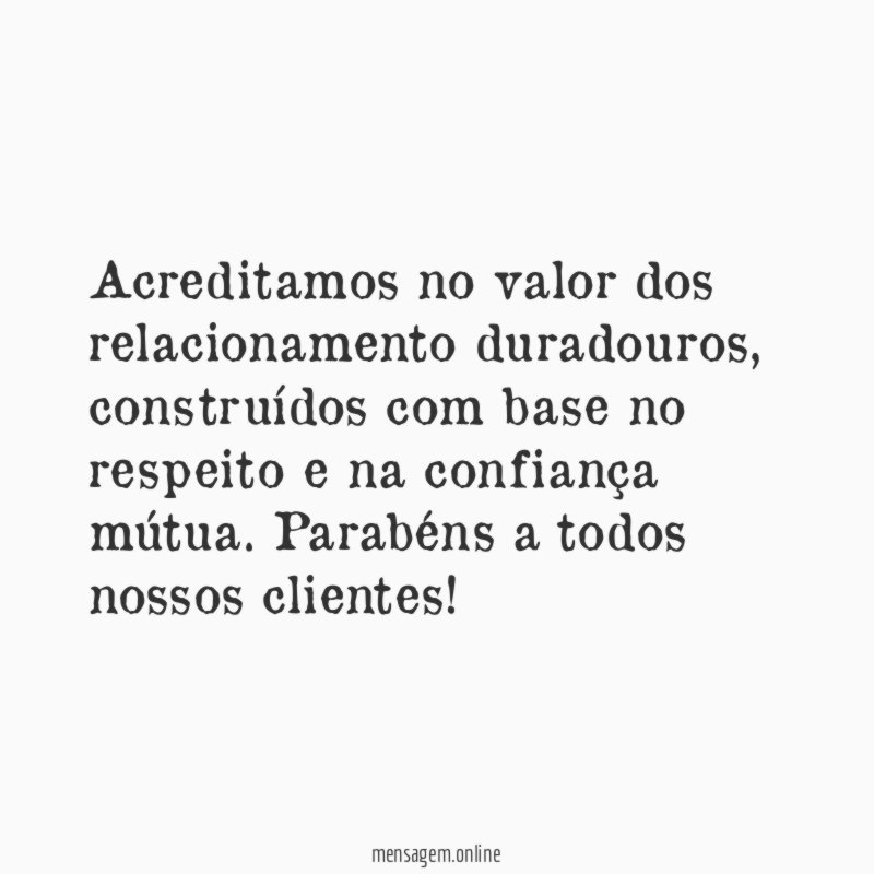 Acreditamos no valor dos relacionamento duradouros