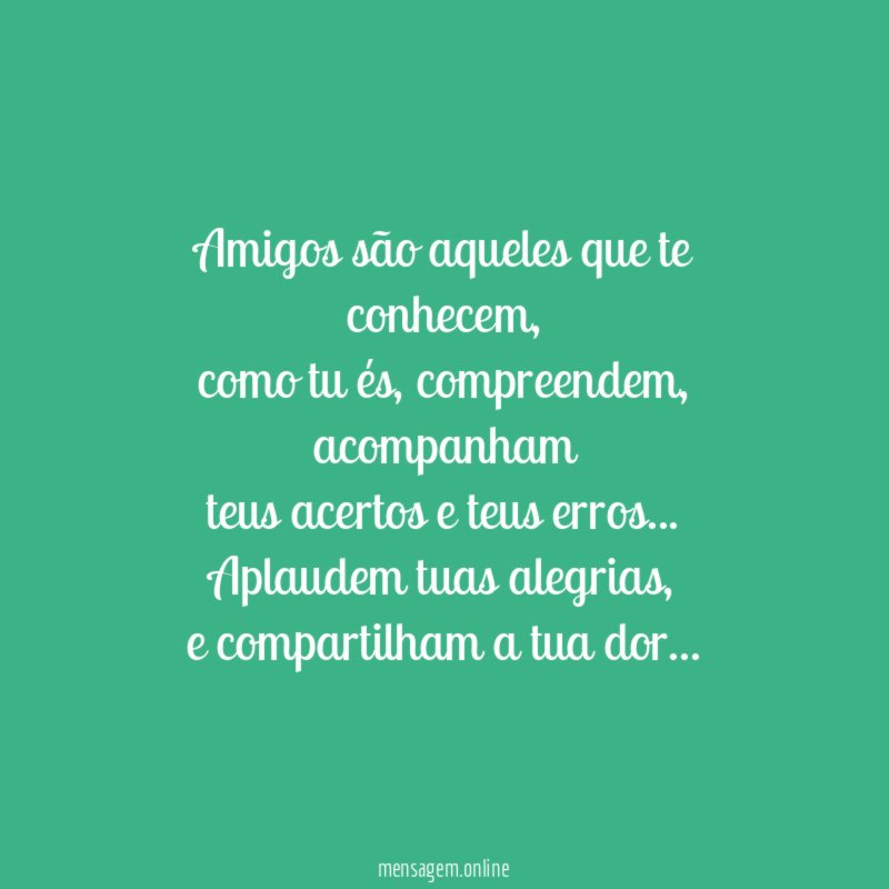 Amigos são aqueles que te conhecem
