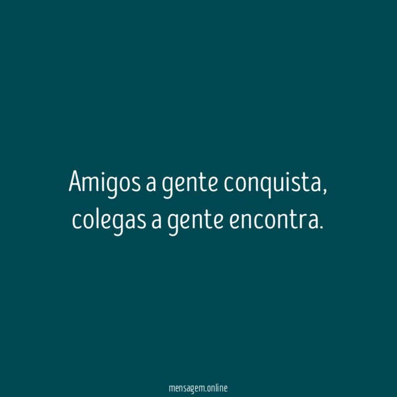 Amigos a gente conquista
