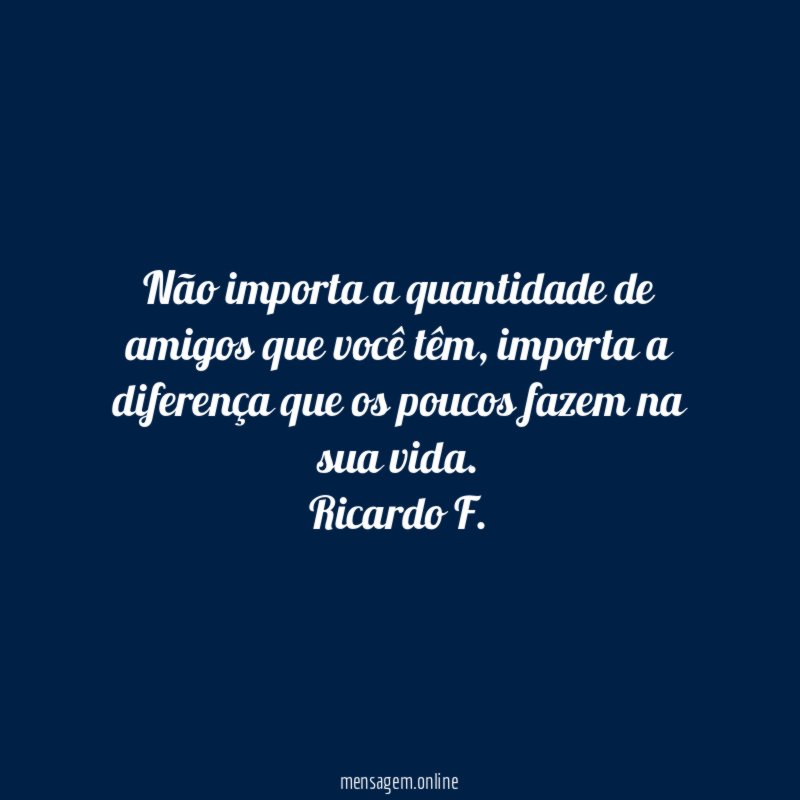 Não importa a quantidade de amigos que você têm