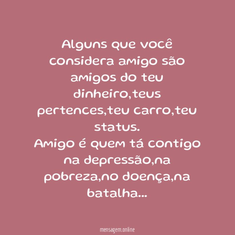 Alguns que você considera amigo são amigos do teu dinheiro