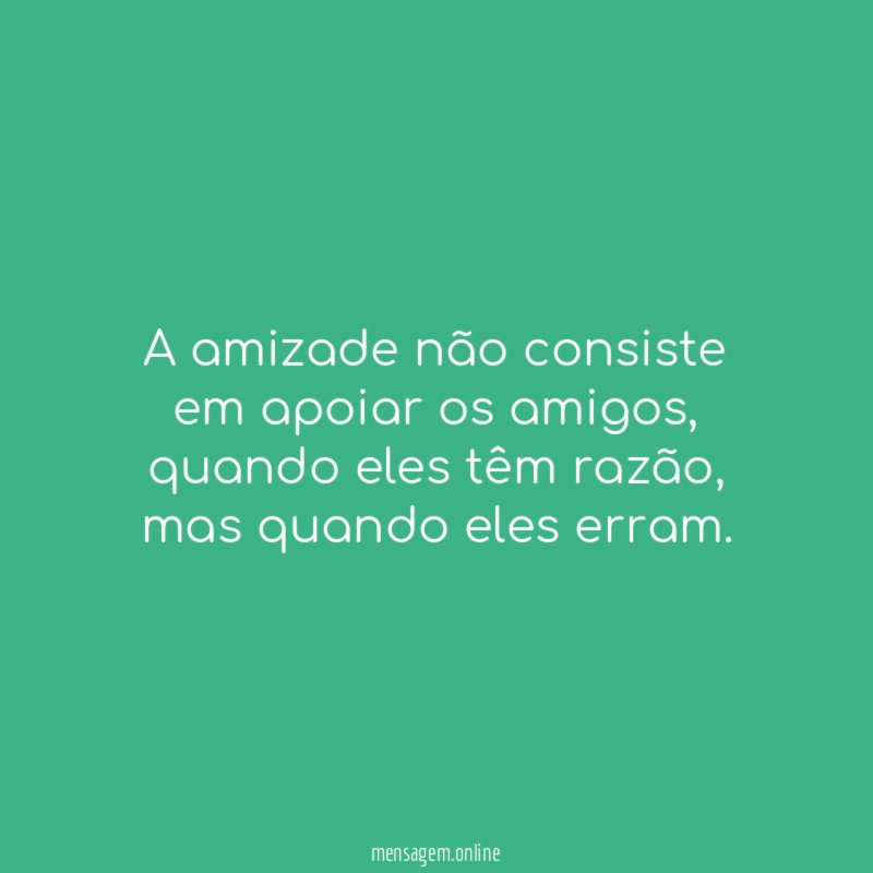 A amizade não consiste em apoiar os amigos