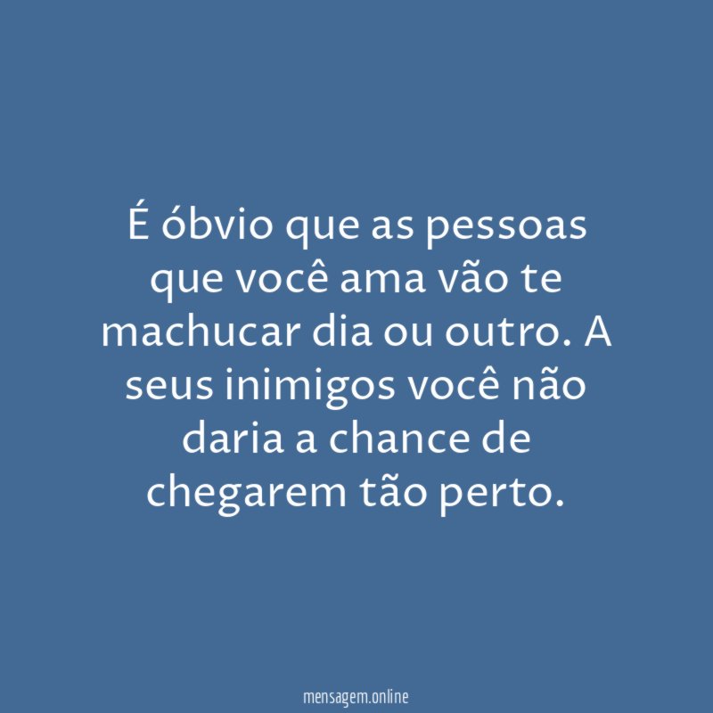 É óbvio que as pessoas que você ama