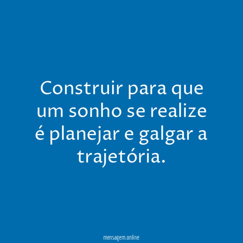 Construir para que um sonho se realize é