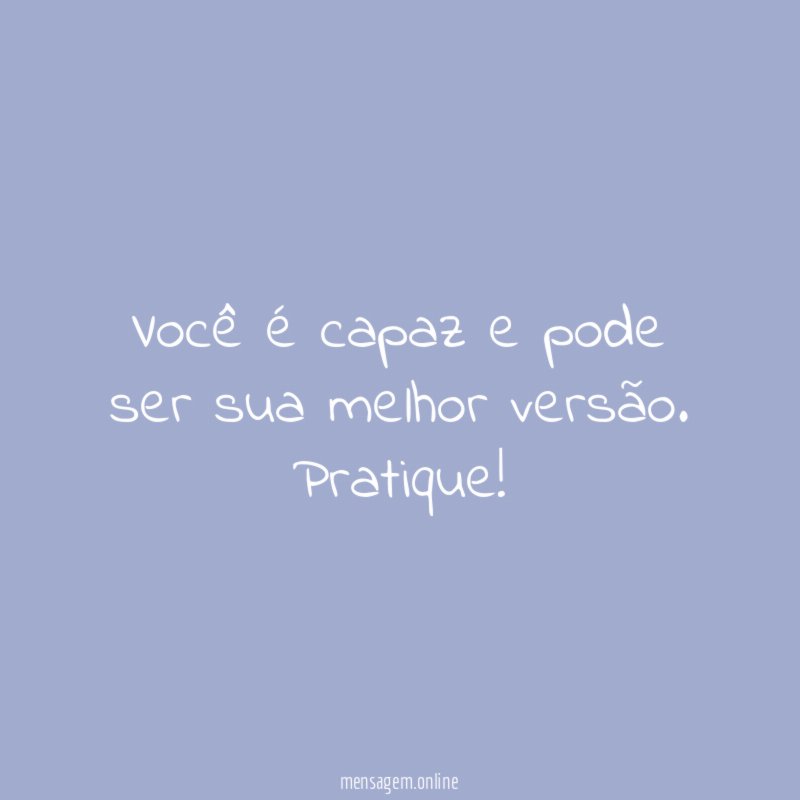 Você é capaz e pode ser sua melhor versão