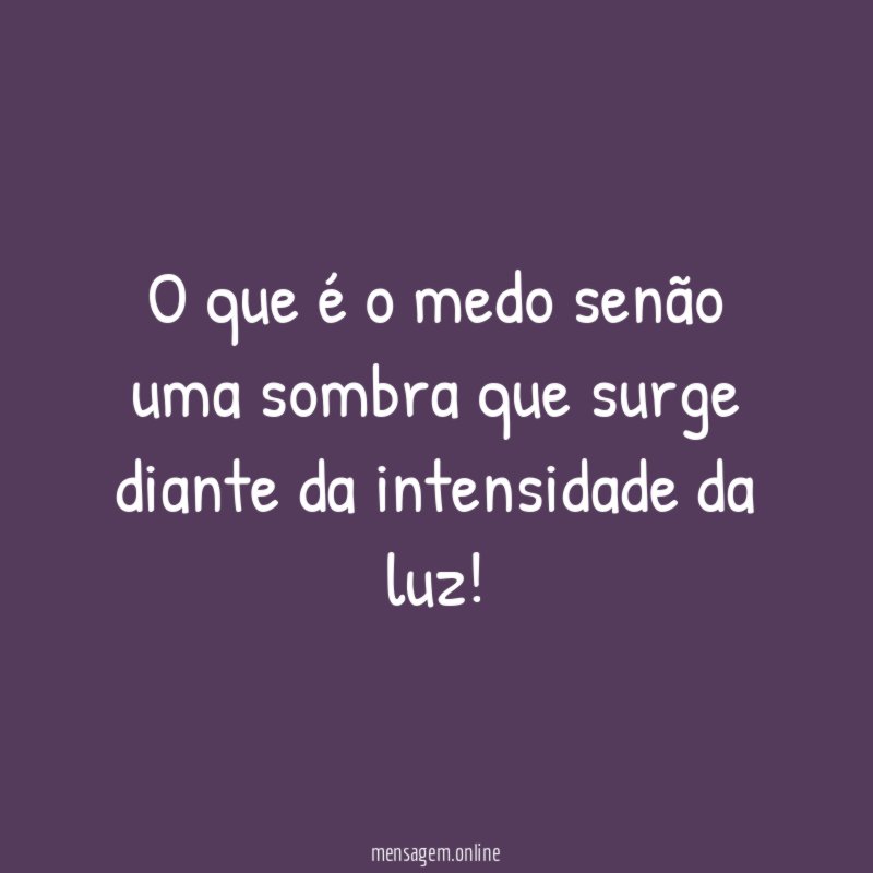 O que é o medo senão uma sombra