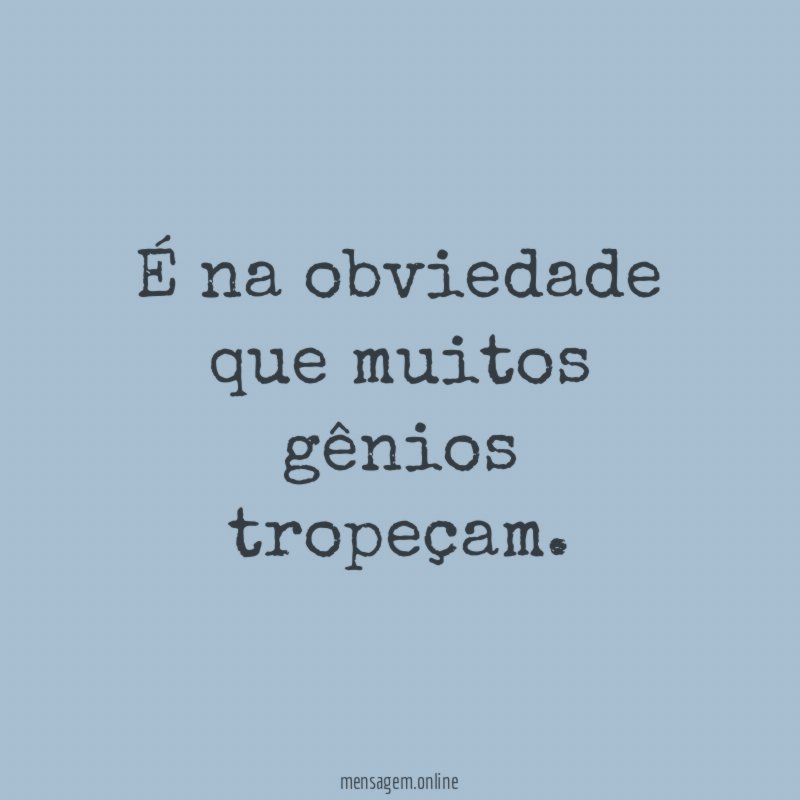É na obviedade que muitos gênios tropeçam