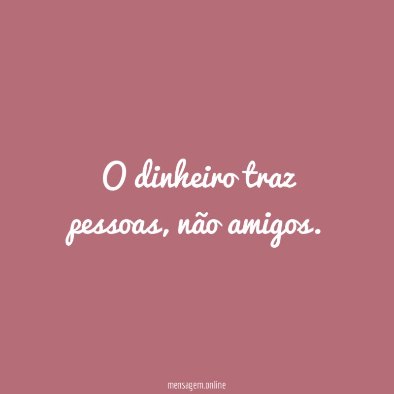O dinheiro traz pessoas