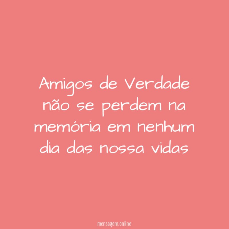 Amigos de Verdade não se perdem na memória