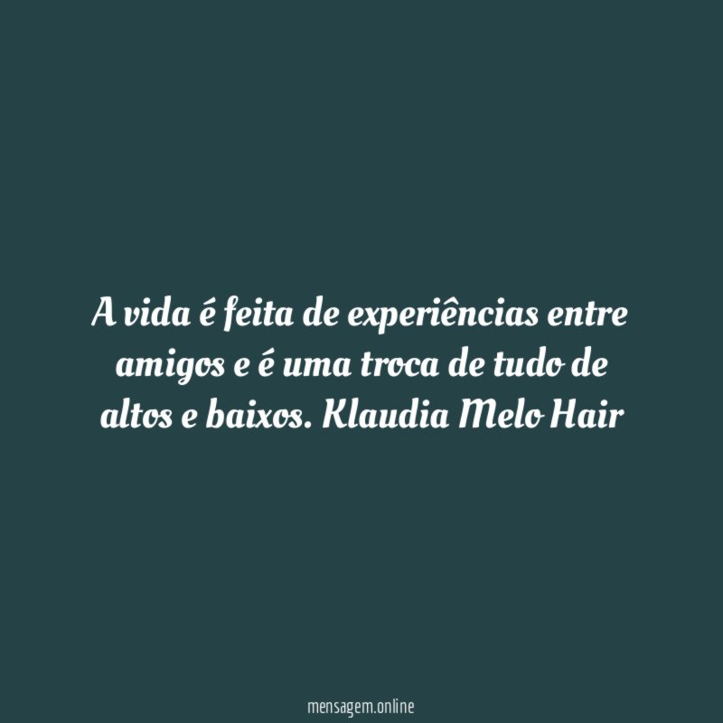 A vida é feita de experiências entre amigos