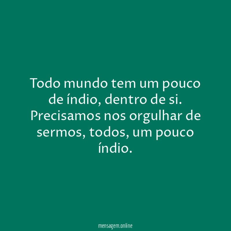 Todo mundo tem um pouco de índio