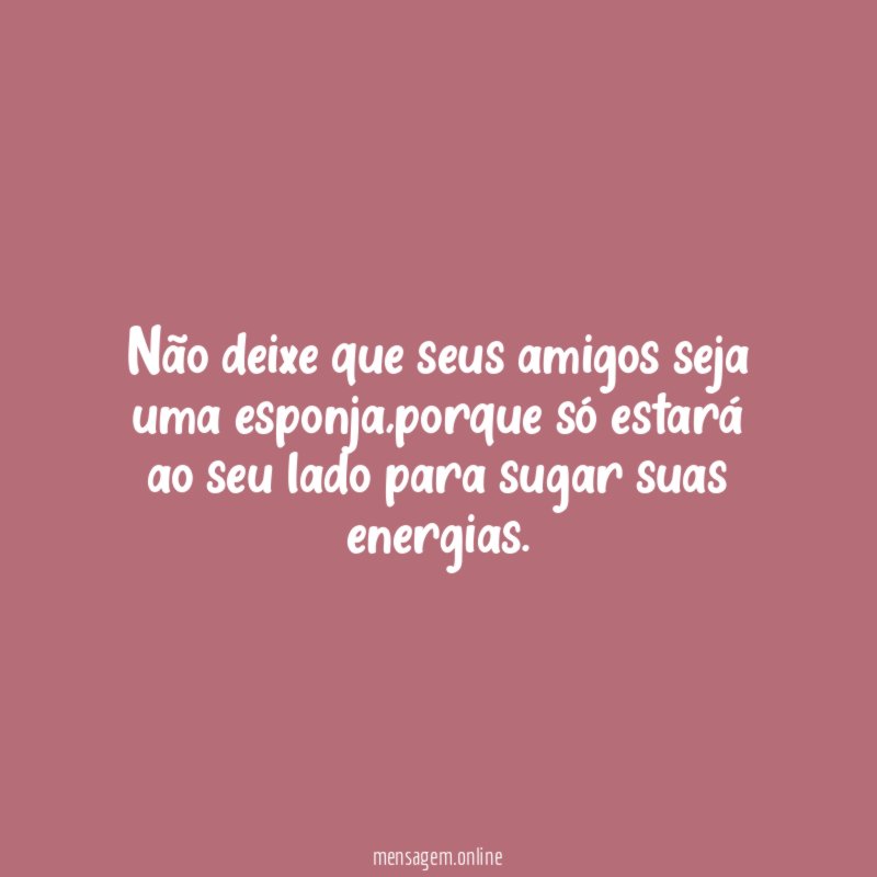 Não deixe que seus amigos seja uma esponja