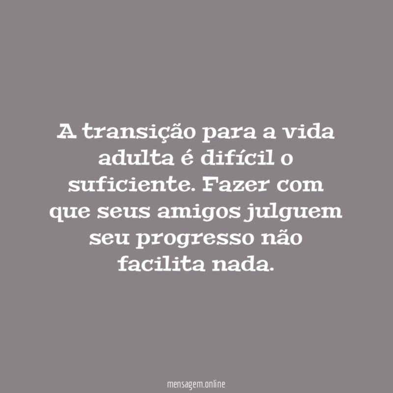 A transição para a vida adulta é difícil o suficiente