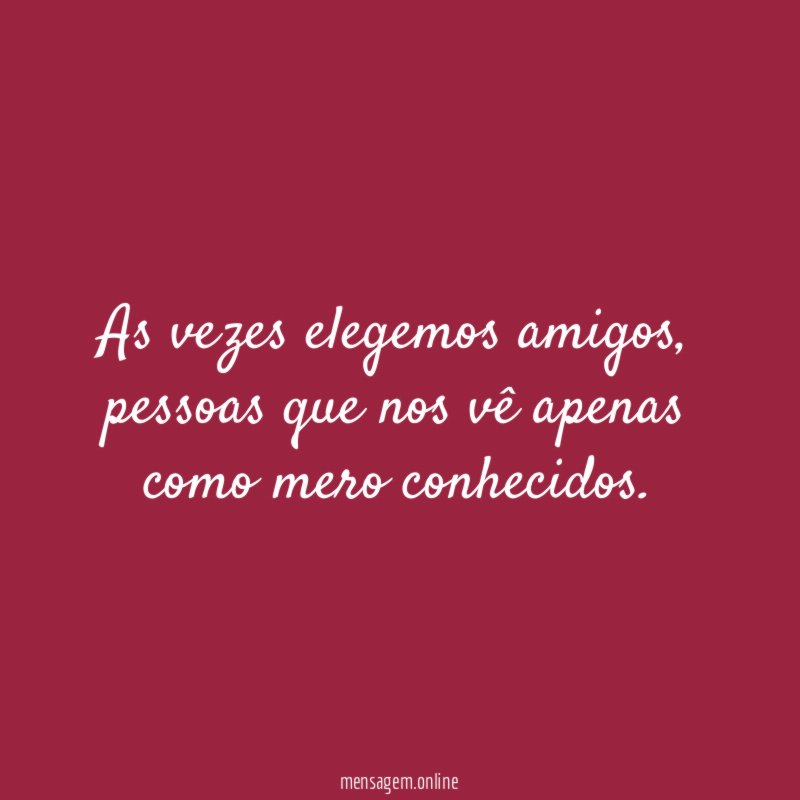 As vezes elegemos amigos
