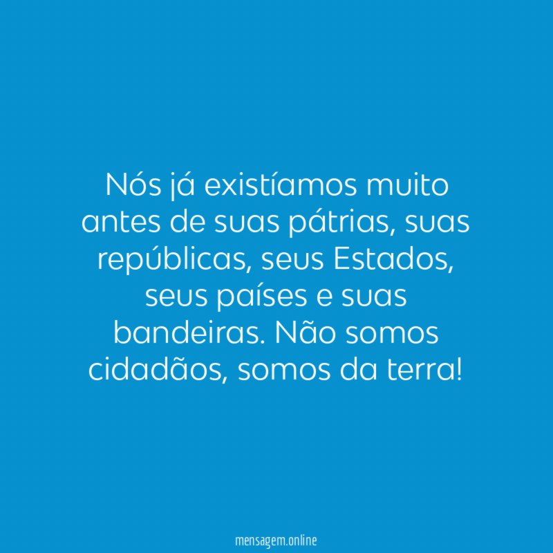 Nós já existíamos muito antes de suas pátrias