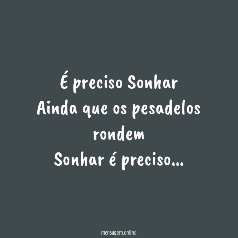 É preciso Sonhar Ainda que os pesadelos rondem Sonhar é preciso